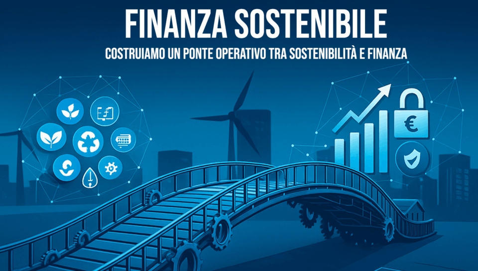 costruiamo un ponte operativo tra sostenibilità e finanza, evitando approcci puramente formali e concentrandoci su strumenti, dati e linguaggio che contano davvero nei processi di investimento e credito.